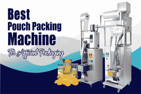 Pouch Packing Machine: The Ultimate Guide to Efficient Packaging